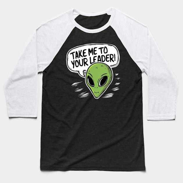 Take me to your leader Baseball T-Shirt by Evgmerk